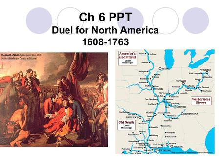 Ch 6 PPT Duel for North America 1608-1763. French Canada - New France French: Latecomers to New World due to foreign wars and religious strife 1500s: