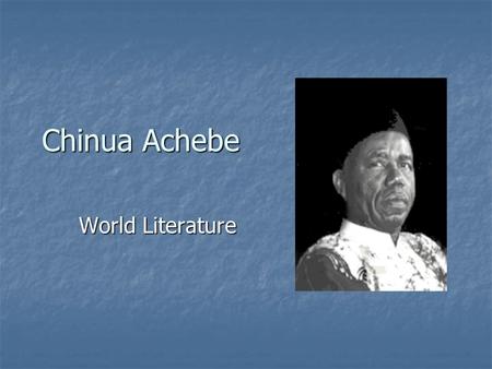 Chinua Achebe World Literature. Albert Chinualumoga Achebe Prominent Igbo (Ibo) writer, famous for his novels describing the effects of Western customs.
