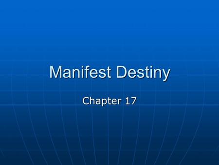 Manifest Destiny Chapter 17. The Accession of “Tyler too” 1840s – expansionism issue dominated politics 1840s – expansionism issue dominated politics.