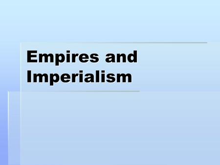 Empires and Imperialism