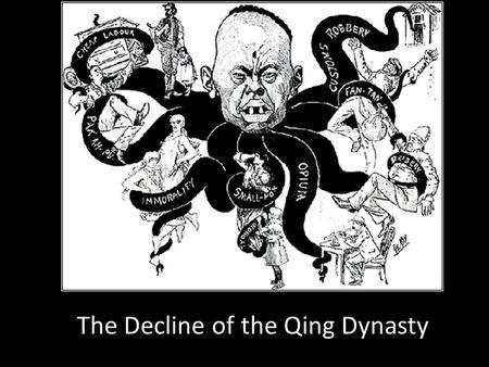 The Decline of the Qing Dynasty. The Qing Dynasty By early 1900, the Qing Dynasty had grown weak from corruption, famine, and peasant unrest. European.