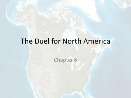 The Duel for North America Chapter 6. Essential Questions? What caused the Seven Years War and what were the outcomes?