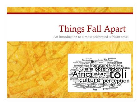 Things Fall Apart An introduction to a most celebrated African novel.