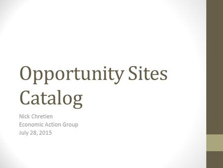 Opportunity Sites Catalog Nick Chretien Economic Action Group July 28, 2015.