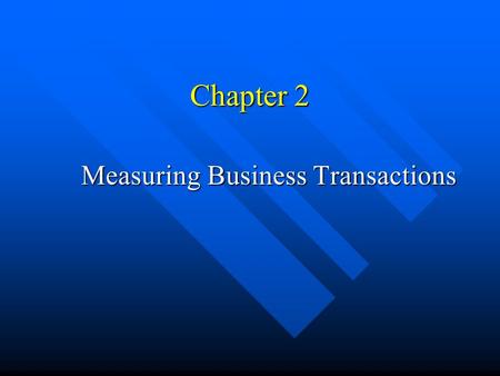Chapter 2 Measuring Business Transactions. 3 Measurement Issues Recognition – when should the transaction be recorded? Recognition – when should the transaction.