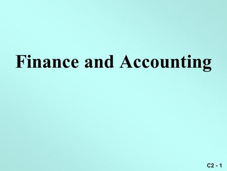 C2 - 1 Finance and Accounting. C2 - 2 英语班级： 08 级 3B6 专 业：会计学 小组成员：吴双茜、陆妩玮 、路元、 郑艳.