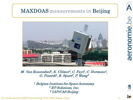 M. Van Roozendael, AMFIC Final Meeting, 23 Oct 2009, Beijing, China1 MAXDOAS measurements in Beijing M. Van Roozendael 1, K. Clémer 1, C. Fayt 1, C. Hermans.