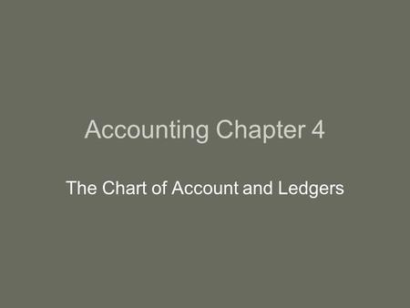 Accounting Chapter 4 The Chart of Account and Ledgers.