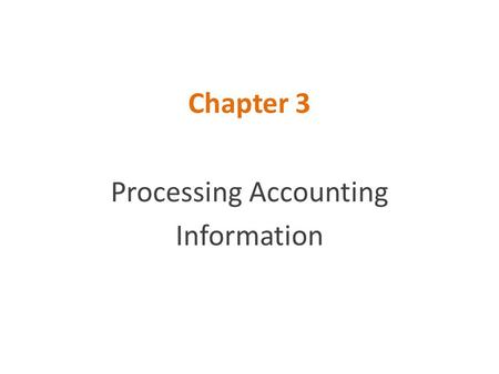 Chapter 3 Processing Accounting Information. External and Internal Events  Event: a happening of consequence to an entity  External event: interaction.