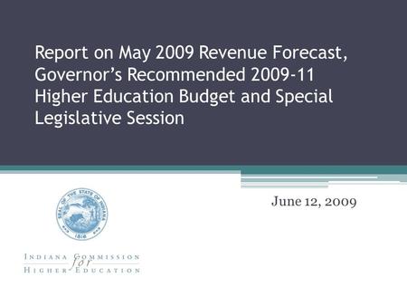 Report on May 2009 Revenue Forecast, Governor’s Recommended 2009-11 Higher Education Budget and Special Legislative Session June 12, 2009.
