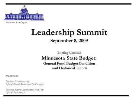 Minnesota State Capitol Leadership Summit September 8, 2009 Briefing Materials Minnesota State Budget: General Fund Budget Condition and Historical Trends.