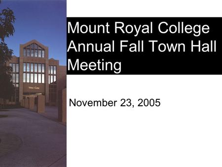 Mount Royal College Annual Fall Town Hall Meeting November 23, 2005.