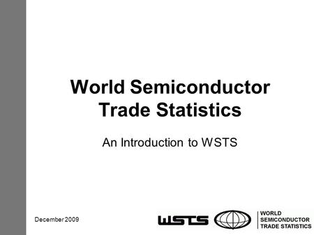 December 2009 World Semiconductor Trade Statistics An Introduction to WSTS.