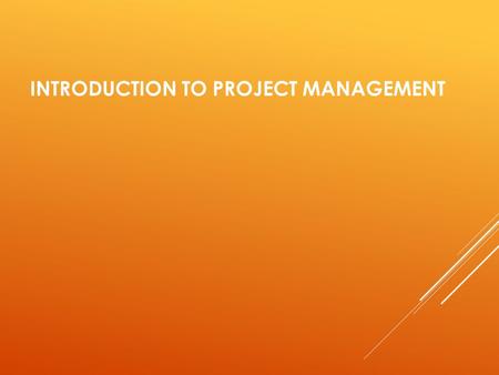 INTRODUCTION TO PROJECT MANAGEMENT. WHAT IS A PROJECT? “A planned undertaking of related activities to reach an objective that has a beginning and an.