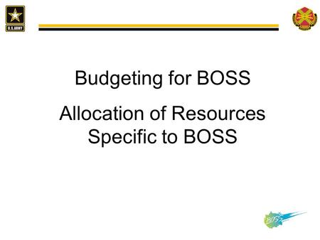 Budgeting for BOSS Allocation of Resources Specific to BOSS.