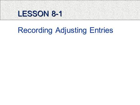 LESSON 8-1 Recording Adjusting Entries. TERMS Accounting Cycle: the series of accounting activities included in recording financial information for a.