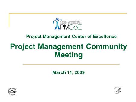 Project Management Center of Excellence Project Management Community Meeting March 11, 2009.