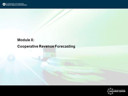 Module X: Cooperative Revenue Forecasting. Federal Requirements “For the purpose of developing the metropolitan transportation plan, the MPO, public transportation.