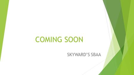 COMING SOON SKYWARD’S SBAA.