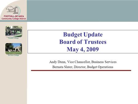 Budget Update Board of Trustees May 4, 2009 Andy Dunn, Vice Chancellor, Business Services Bernata Slater, Director, Budget Operations.