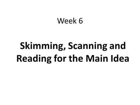 Skimming, Scanning and Reading for the Main Idea