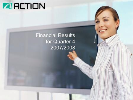 Financial Results for Quarter 4 2007/2008. increasing the forecast financial results for financial year 2007/2008 and their implementation making the.
