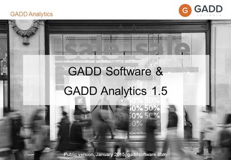 Page 1 GADD Software & GADD Analytics 1.5 Public version, January 2015, gaddsoftware.com GADD Analytics.