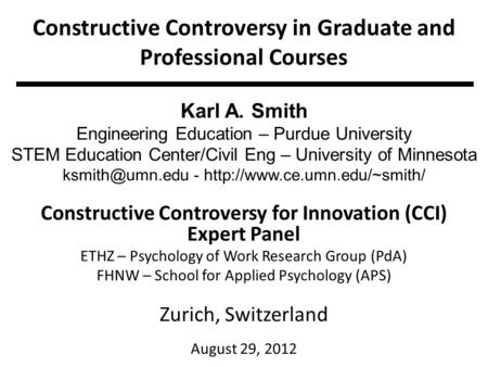 Constructive Controversy in Graduate and Professional Courses Karl A. Smith Engineering Education – Purdue University STEM Education Center/Civil Eng –