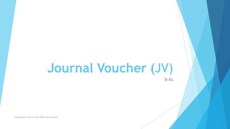 Journal Voucher (JV) R-FA Designed by Ashwan Saini (EDP) Ahmedabad.
