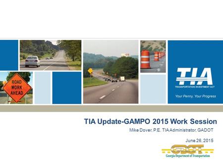 TIA Update-GAMPO 2015 Work Session Mike Dover, P.E. TIA Administrator, GADOT June 26, 2015.