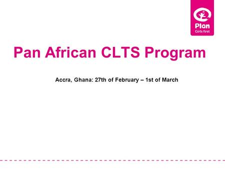 Pan African CLTS Program Accra, Ghana: 27th of February – 1st of March.