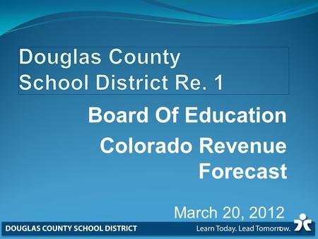 Board Of Education Colorado Revenue Forecast March 20, 2012 1.