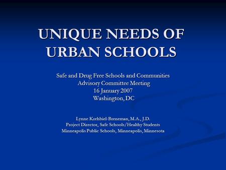 UNIQUE NEEDS OF URBAN SCHOOLS Safe and Drug Free Schools and Communities Advisory Committee Meeting Advisory Committee Meeting 16 January 2007 Washington,