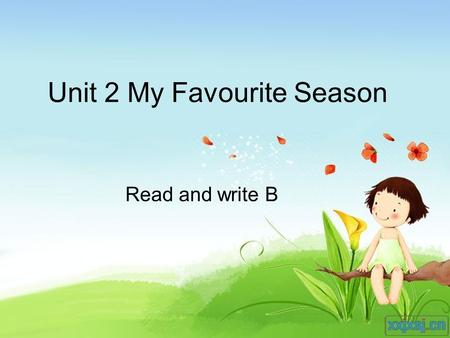 Unit 2 My Favourite Season Read and write B. Let’s chant.