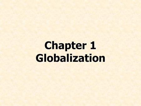Chapter 1 Globalization. © Prentice Hall, 2008International Business 4e Chapter 1 - 2 Describe globalization Explain how globalization affects markets.