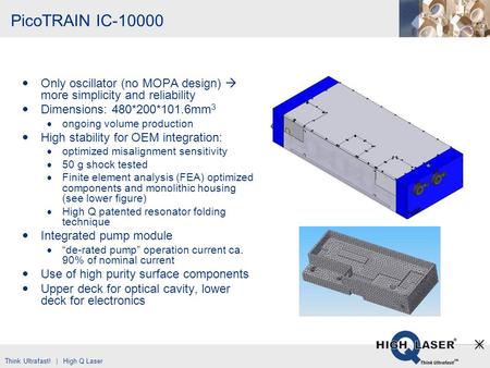 PicoTRAIN IC-10000 Only oscillator (no MOPA design)  more simplicity and reliability Dimensions: 480*200*101.6mm3 ongoing volume production High stability.