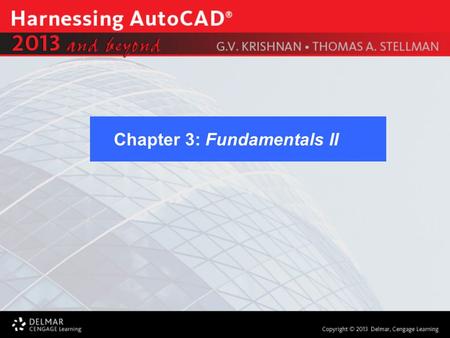 Chapter 3: Fundamentals II. After completing this Chapter, you will be able to do the following: Drafting Settings Command Enhancer Dynamic Input, On-Screen.