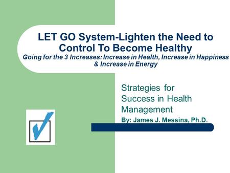 LET GO System-Lighten the Need to Control To Become Healthy Going for the 3 Increases: Increase in Health, Increase in Happiness & Increase in Energy Strategies.