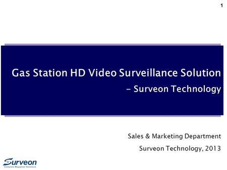 1 Gas Station HD Video Surveillance Solution - Surveon Technology Sales & Marketing Department Surveon Technology, 2013.