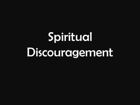 Spiritual Discouragement. Psalm 42 1 To the choirmaster. A Maskil of the Sons of Korah. As a deer pants for flowing streams, so pants my soul for you,