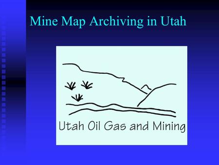 Mine Map Archiving in Utah. IMCC/MSHA Benchmarking Workshop Louisville, Kentucky October 15-16, 2003 Wayne Western, Reclamation Specialist Utah Division.