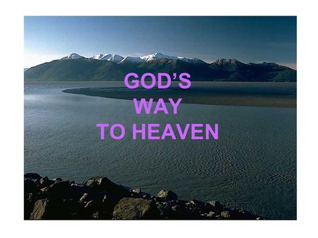 GOD’S WAY TO HEAVEN.