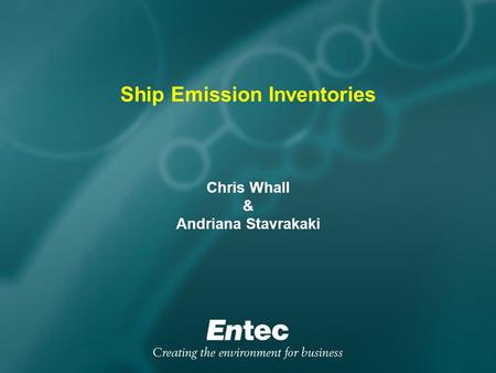 Ship Emission Inventories Chris Whall & Andriana Stavrakaki.