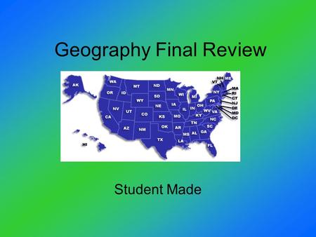 Geography Final Review Student Made. Easy Ways to Remember States C=California O= Oregon W= Washington NeVada Wyoming WHYoming ?????? U tah C olorado.