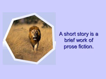 A short story is a brief work of prose fiction. Every story shares certain elements that work together to create an effect.
