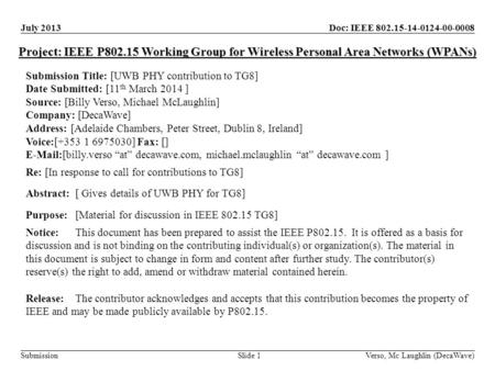 Doc: IEEE 802.15-14-0124-00-0008 Submission July 2013 Verso, Mc Laughlin (DecaWave)Slide 1 Project: IEEE P802.15 Working Group for Wireless Personal Area.