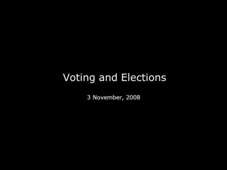 Voting and Elections 3 November, 2008. What’s at Stake Presidency House of Representatives All 435 seats Democrats currently have a 15 seat majority (233.
