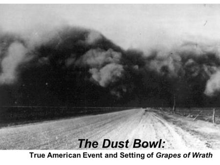 The Dust Bowl: True American Event and Setting of Grapes of Wrath.