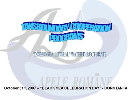 October 31 st, 2007 – “BLACK SEA CELEBRATION DAY” - CONSTANTA.