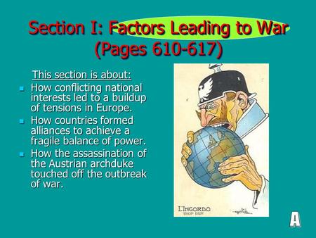Section I: Factors Leading to War (Pages 610-617) This section is about: This section is about: How conflicting national interests led to a buildup of.